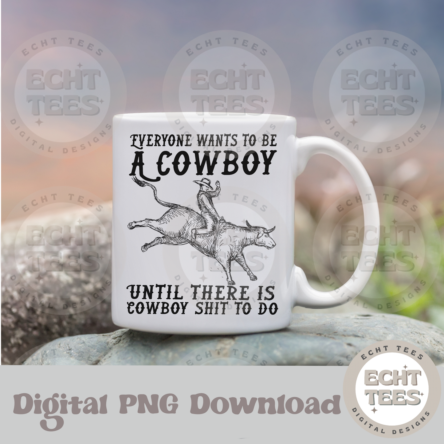 Everybody wants to be a cowboy PNG Digital Download